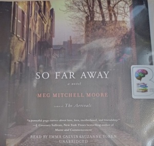 So Far Away written by Meg Mitchell Moore performed by Emma Galvin and Suzanne Toren on Audio CD (Unabridged)